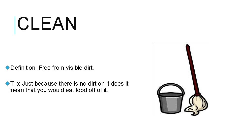 CLEAN Definition: Free from visible dirt. Tip: Just because there is no dirt on