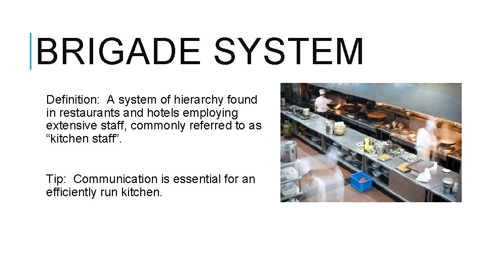 BRIGADE SYSTEM Definition: A system of hierarchy found in restaurants and hotels employing extensive