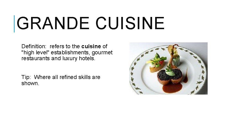 GRANDE CUISINE Definition: refers to the cuisine of "high level" establishments, gourmet restaurants and