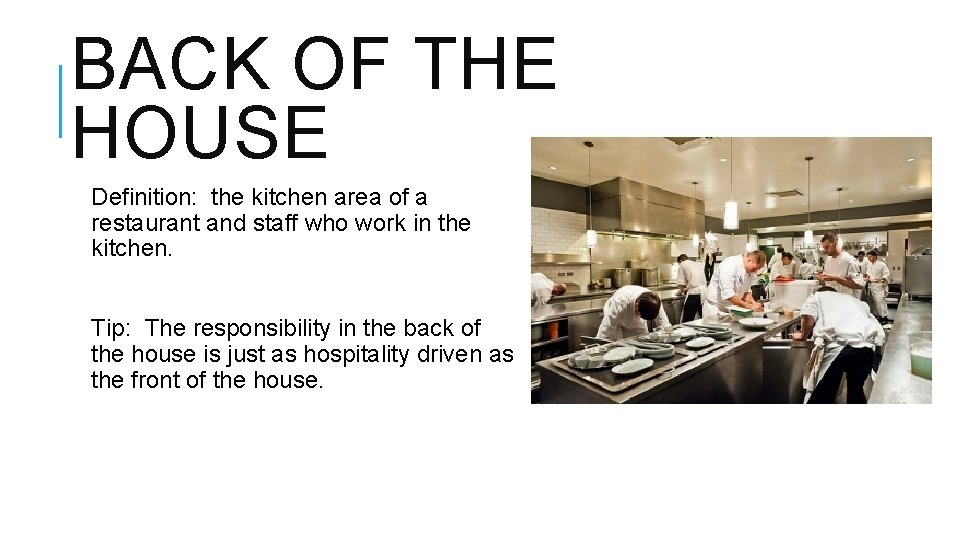 BACK OF THE HOUSE Definition: the kitchen area of a restaurant and staff who