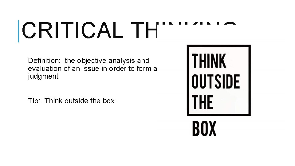 CRITICAL THINKING Definition: the objective analysis and evaluation of an issue in order to