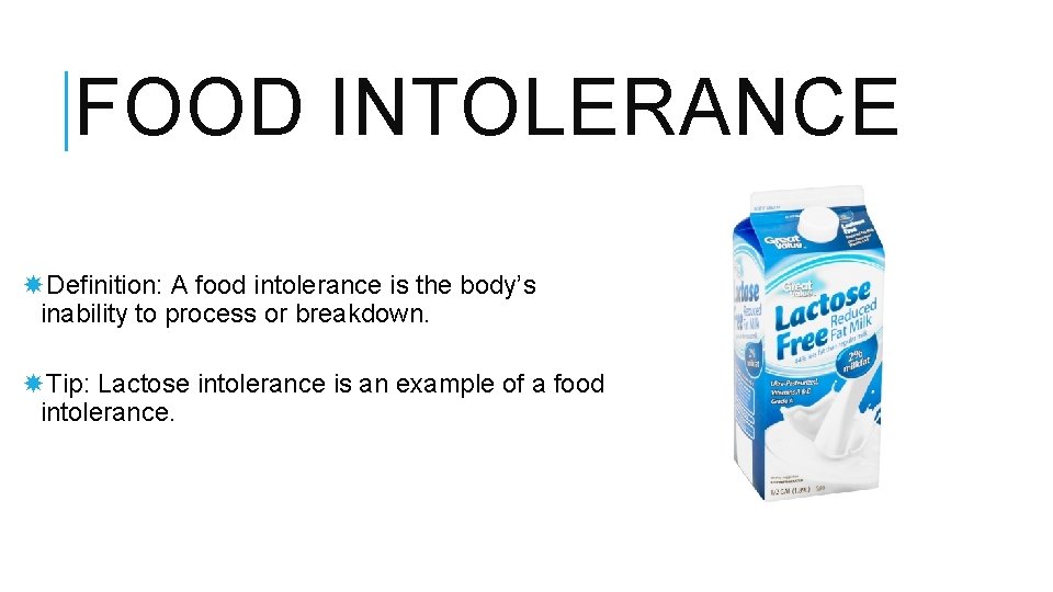 FOOD INTOLERANCE Definition: A food intolerance is the body’s inability to process or breakdown.