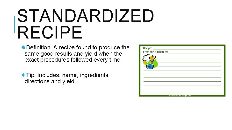 STANDARDIZED RECIPE Definition: A recipe found to produce the same good results and yield