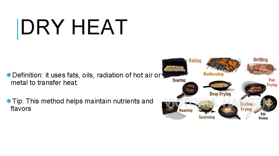 DRY HEAT Definition: it uses fats, oils, radiation of hot air or metal to