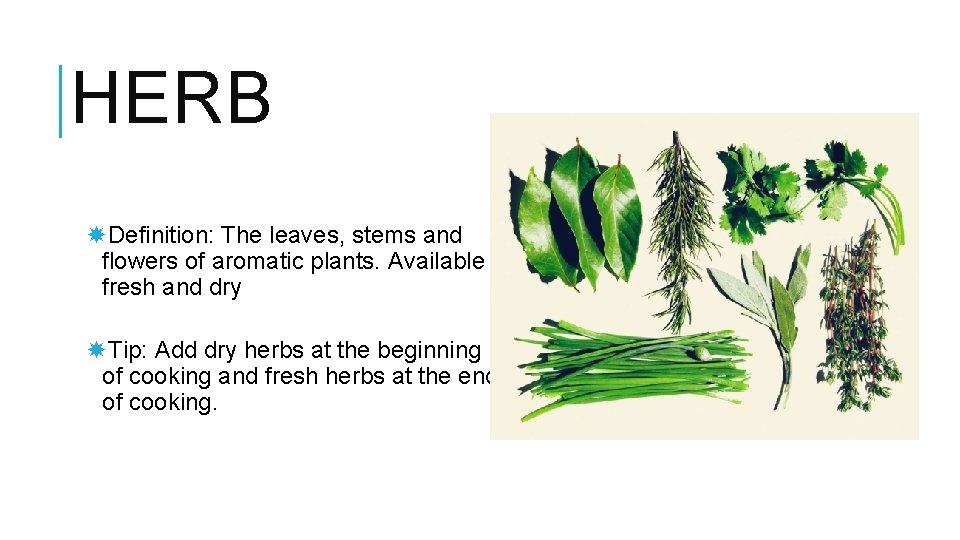 HERB Definition: The leaves, stems and flowers of aromatic plants. Available fresh and dry