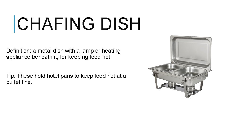 CHAFING DISH Definition: a metal dish with a lamp or heating appliance beneath it,