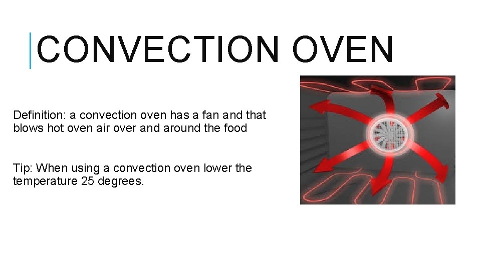 CONVECTION OVEN Definition: a convection oven has a fan and that blows hot oven