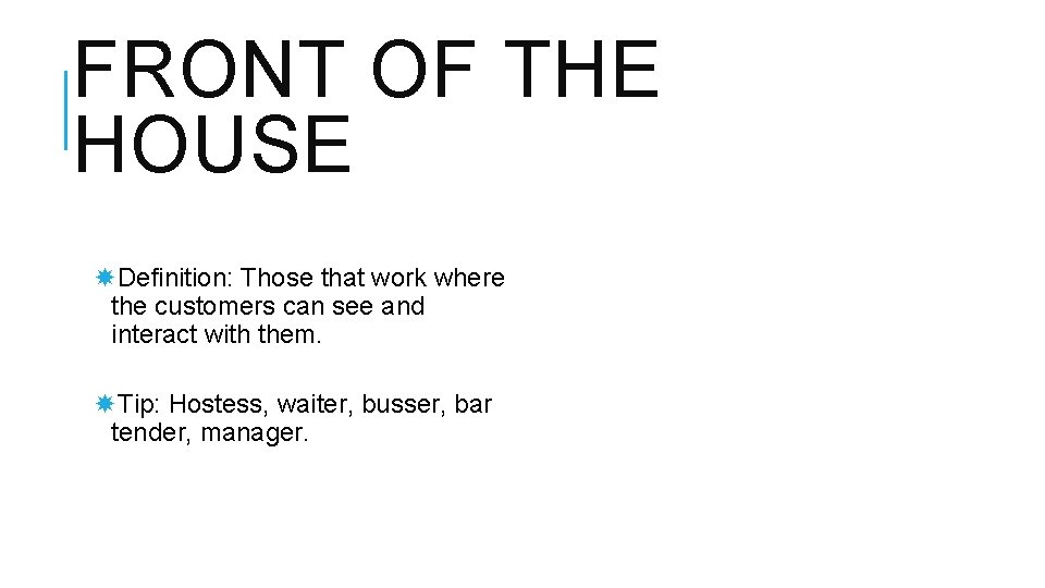 FRONT OF THE HOUSE Definition: Those that work where the customers can see and