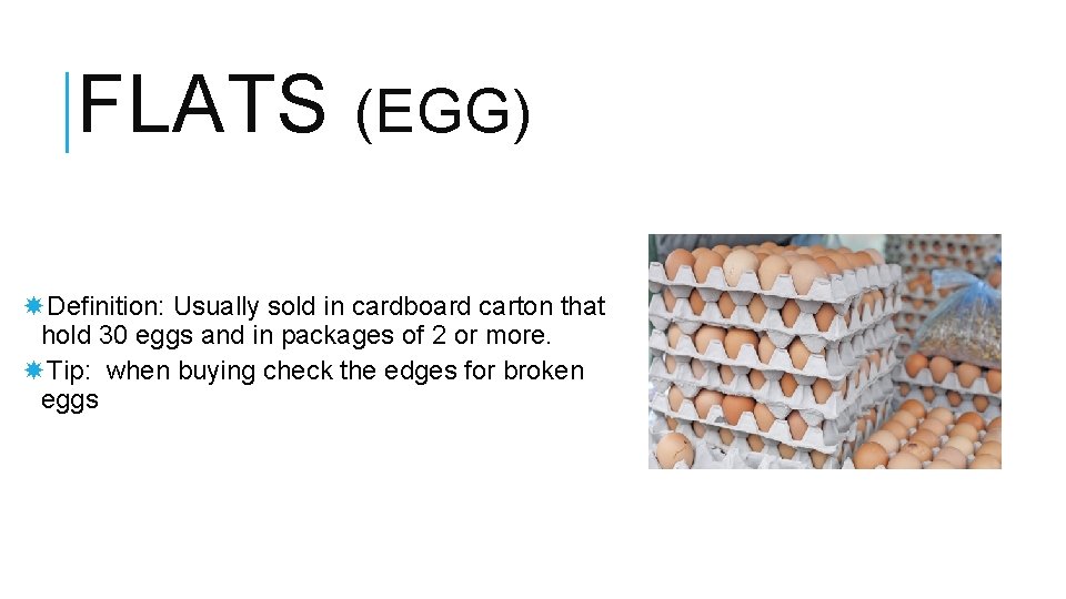 FLATS (EGG) Definition: Usually sold in cardboard carton that hold 30 eggs and in