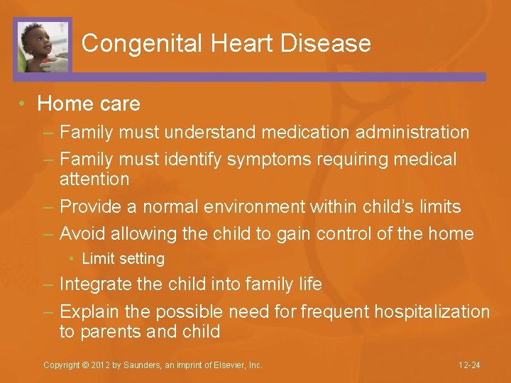 Congenital Heart Disease • Home care – Family must understand medication administration – Family
