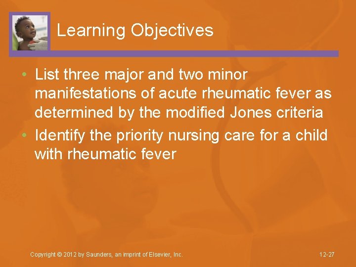 Learning Objectives • List three major and two minor manifestations of acute rheumatic fever