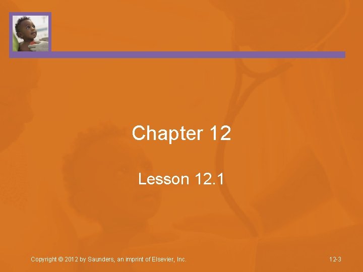Chapter 12 Lesson 12. 1 Copyright © 2012 by Saunders, an imprint of Elsevier,