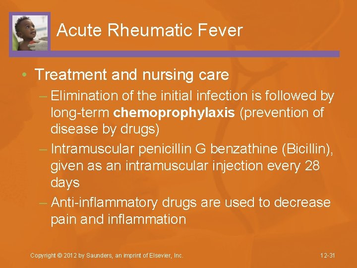 Acute Rheumatic Fever • Treatment and nursing care – Elimination of the initial infection