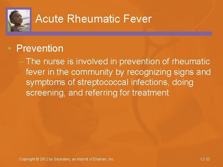 Acute Rheumatic Fever • Prevention – The nurse is involved in prevention of rheumatic