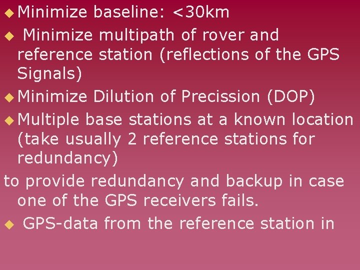 u Minimize baseline: <30 km u Minimize multipath of rover and reference station (reflections