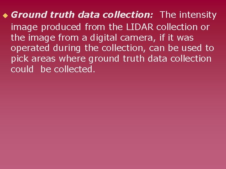 u Ground truth data collection: The intensity image produced from the LIDAR collection or
