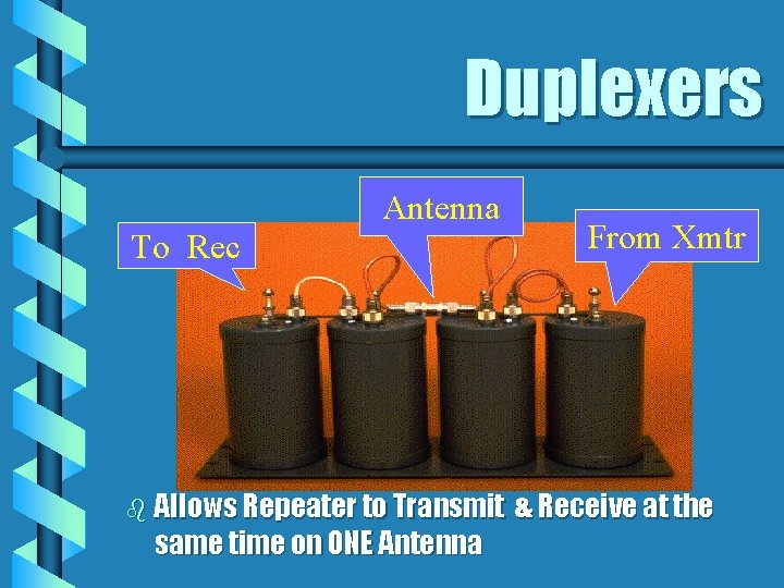 Duplexers Antenna To Rec b Allows Repeater to Transmit same time on ONE Antenna