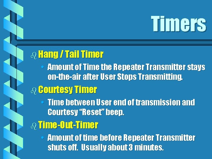 Timers b Hang / Tail Timer • Amount of Time the Repeater Transmitter stays