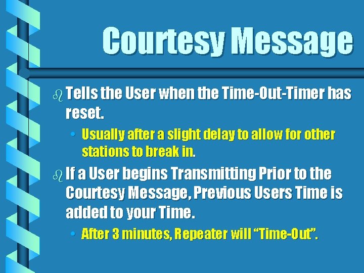 Courtesy Message b Tells the User when the Time-Out-Timer has reset. • Usually after