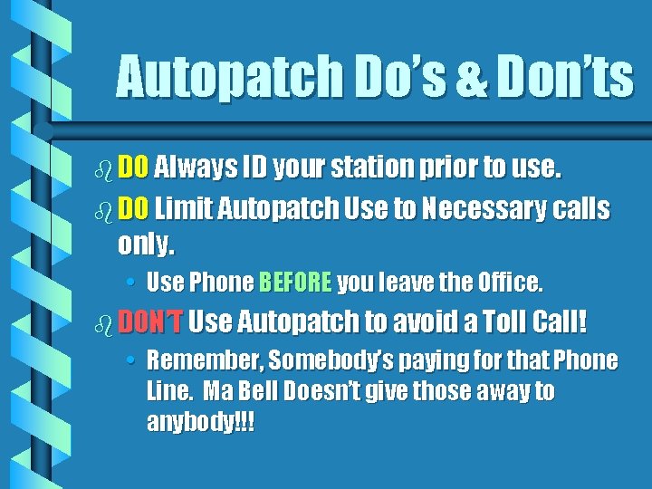 Autopatch Do’s & Don’ts b DO Always ID your station prior to use. b