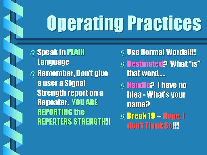 Operating Practices b Speak in PLAIN Language b Remember, Don’t give a user a