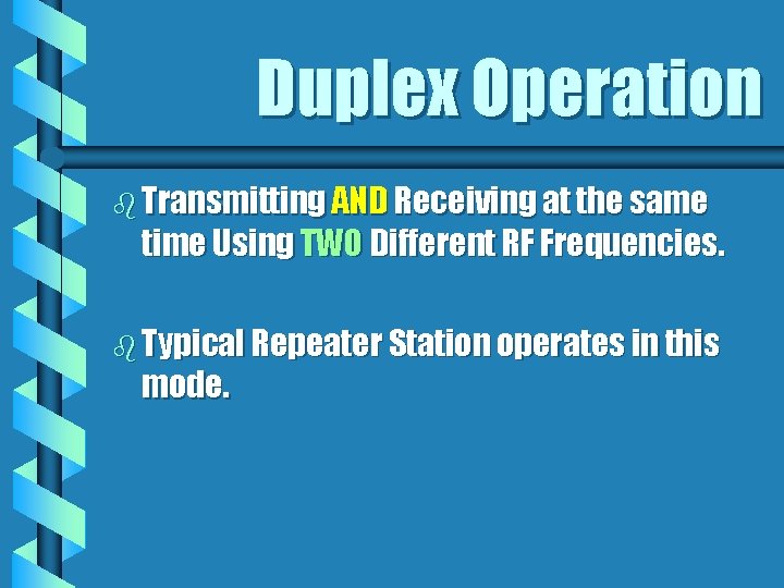 Duplex Operation b Transmitting AND Receiving at the same time Using TWO Different RF