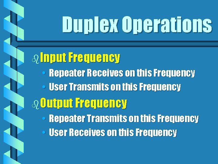 Duplex Operations b. Input Frequency • Repeater Receives on this Frequency • User Transmits
