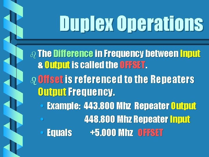 Duplex Operations b The Difference in Frequency between Input & Output is called the