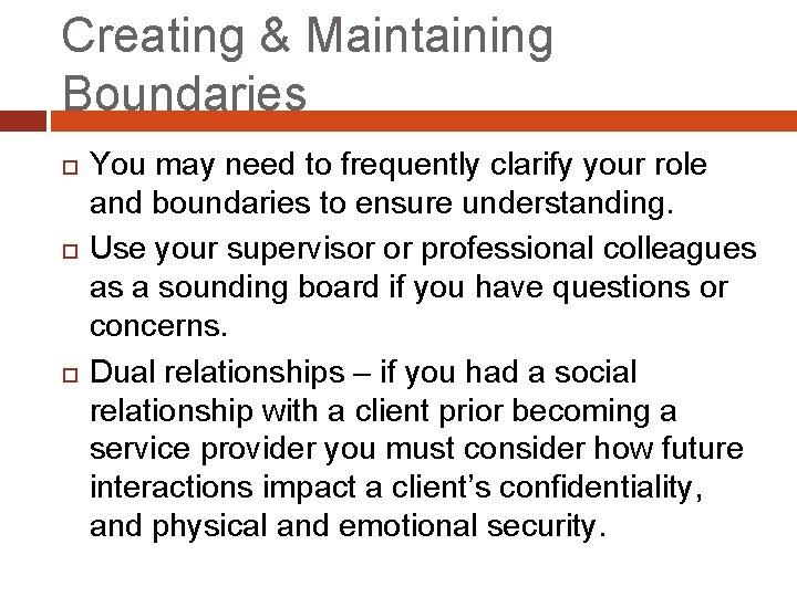 Creating & Maintaining Boundaries You may need to frequently clarify your role and boundaries