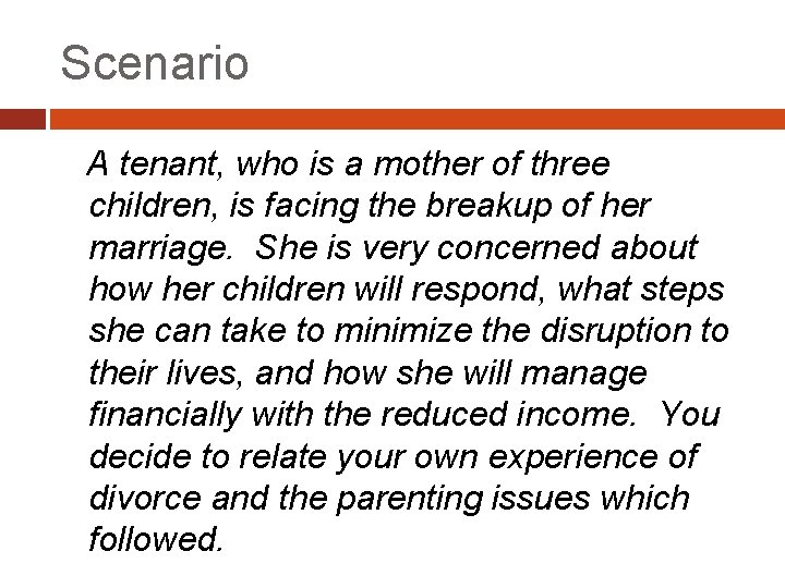 Scenario A tenant, who is a mother of three children, is facing the breakup