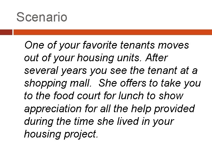 Scenario One of your favorite tenants moves out of your housing units. After several