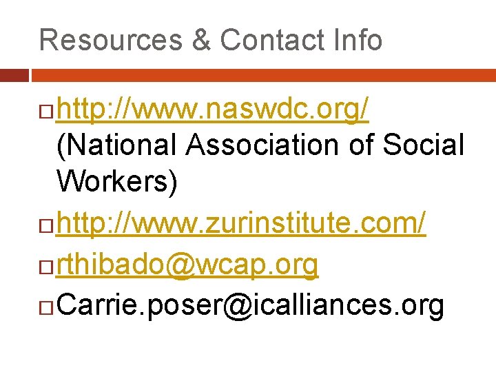 Resources & Contact Info http: //www. naswdc. org/ (National Association of Social Workers) http: