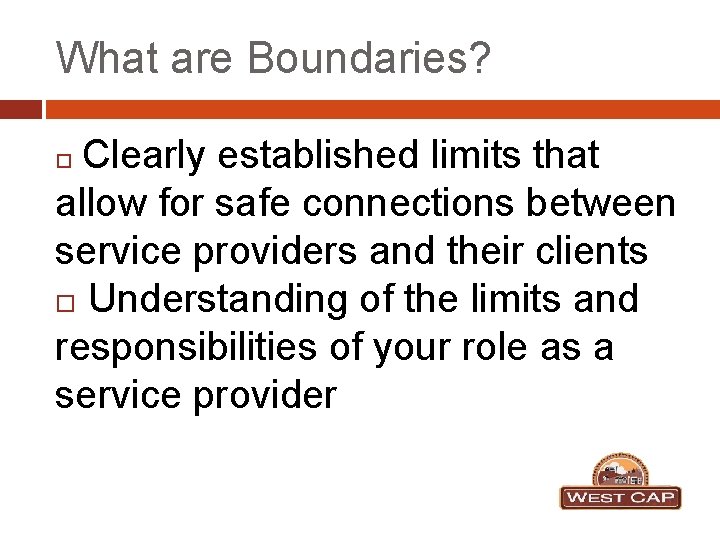 What are Boundaries? Clearly established limits that allow for safe connections between service providers