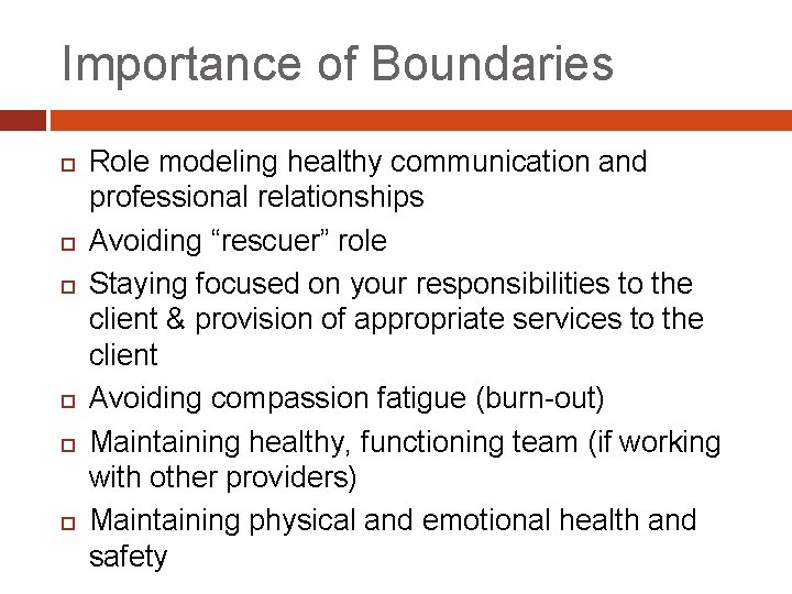 Importance of Boundaries Role modeling healthy communication and professional relationships Avoiding “rescuer” role Staying