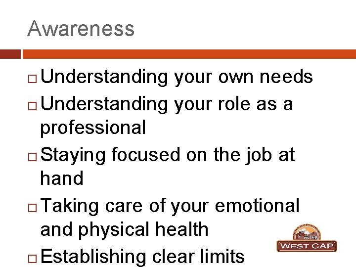 Awareness Understanding your own needs Understanding your role as a professional Staying focused on