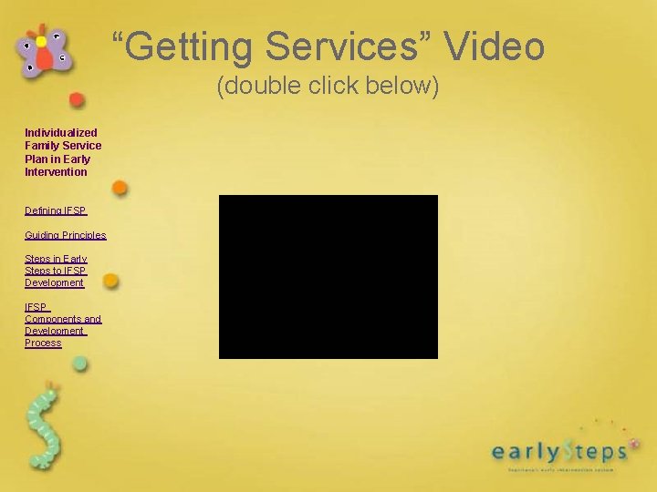 “Getting Services” Video (double click below) Individualized Family Service Plan in Early Intervention Defining