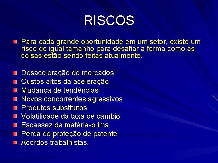 RISCOS Para cada grande oportunidade em um setor, existe um risco de igual tamanho