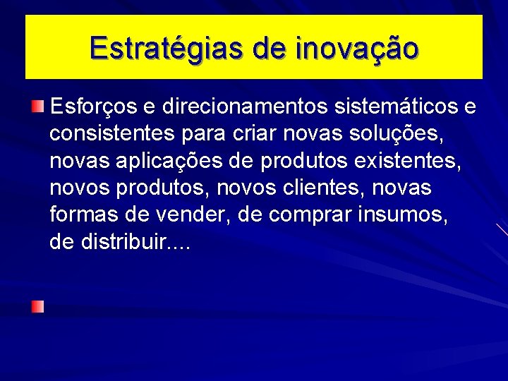 Estratégias de inovação Esforços e direcionamentos sistemáticos e consistentes para criar novas soluções, novas