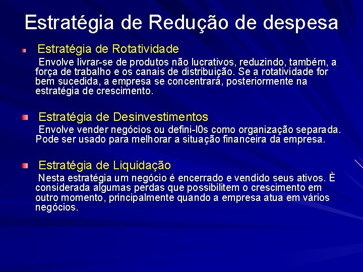 Estratégia de Redução de despesa Estratégia de Rotatividade Envolve livrar-se de produtos não lucrativos,