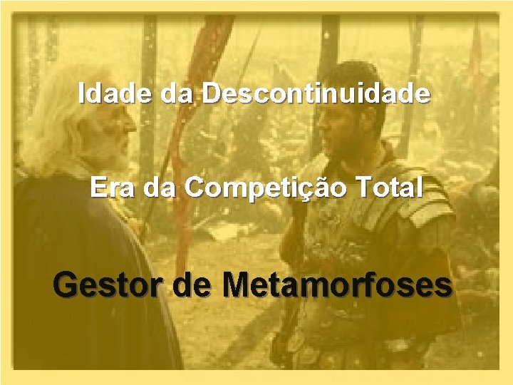 Idade da Descontinuidade Era da Competição Total Gestor de Metamorfoses 