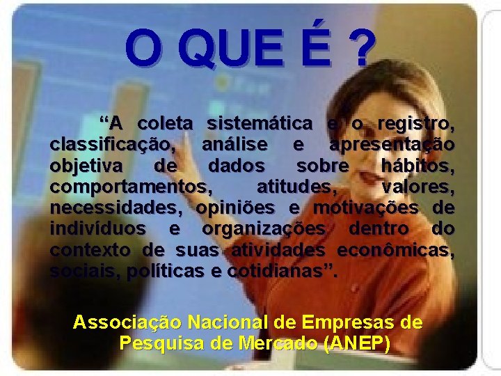 O QUE É ? “A coleta sistemática e o registro, classificação, análise e apresentação