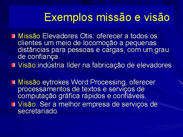  Exemplos missão e visão Missão Elevadores Otis: oferecer a todos os clientes um