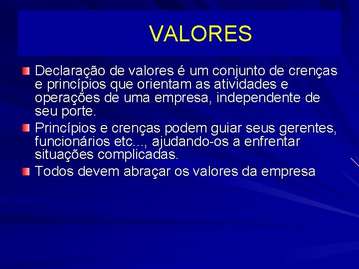  VALORES Declaração de valores é um conjunto de crenças e princípios que orientam