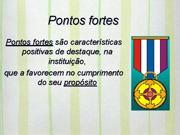 Pontos fortes são características positivas de destaque, na instituição, que a favorecem no cumprimento