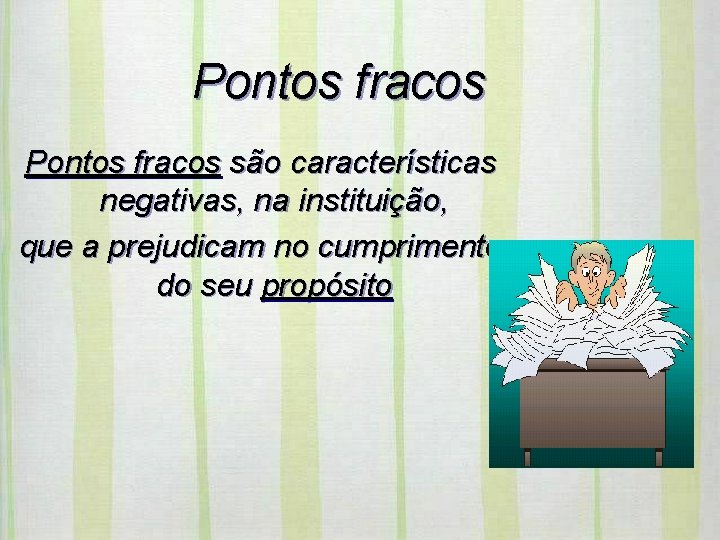 Pontos fracos são características negativas, na instituição, que a prejudicam no cumprimento do seu