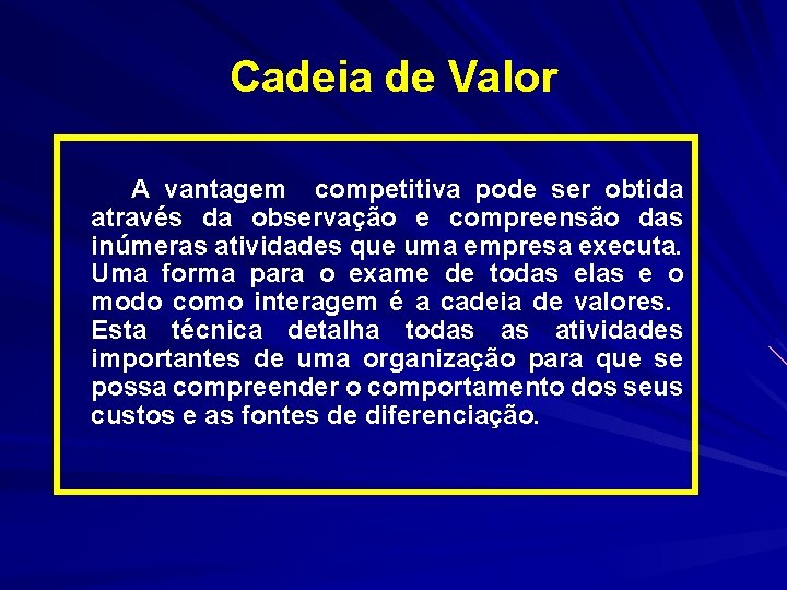 Cadeia de Valor A vantagem competitiva pode ser obtida através da observação e compreensão