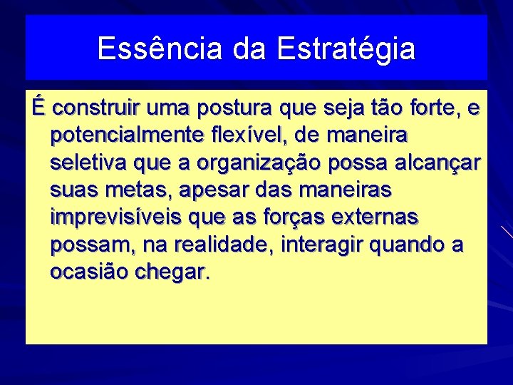 Essência da Estratégia É construir uma postura que seja tão forte, e potencialmente flexível,