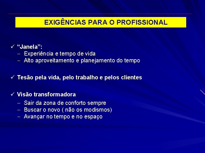 EXIGÊNCIAS PARA O PROFISSIONAL ü “Janela”: - Experiência e tempo de vida - Alto