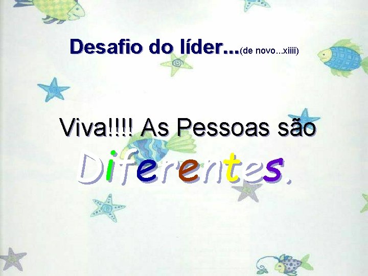 Desafio do líder. . . (de novo. . . xiiii) Viva!!!! As Pessoas são