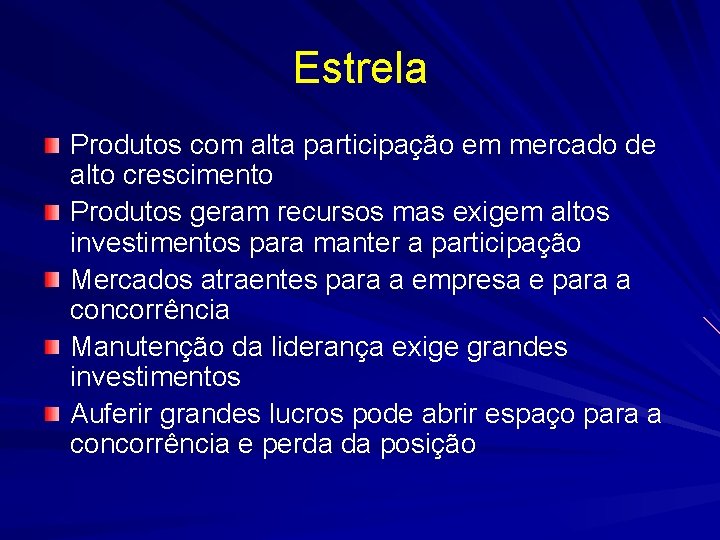 Estrela Produtos com alta participação em mercado de alto crescimento Produtos geram recursos mas